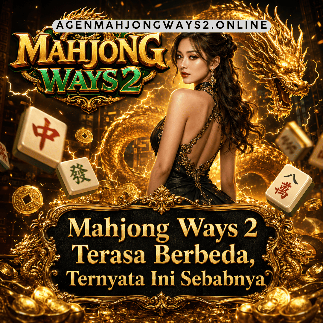 Mahjong Ways 2 Terasa Berbeda, Ternyata Ini Sebabnya